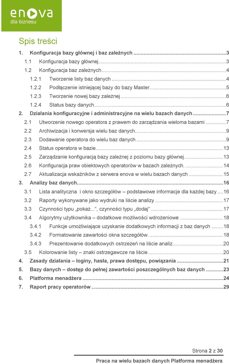 1 Utworzenie nowego operatora z prawem do zarządzania wieloma bazami...7 2.2 Archiwizacja i konwersja wielu baz danych...9 2.3 Dodawanie operatora do wielu baz danych...9 2.4 Status operatora w bazie.