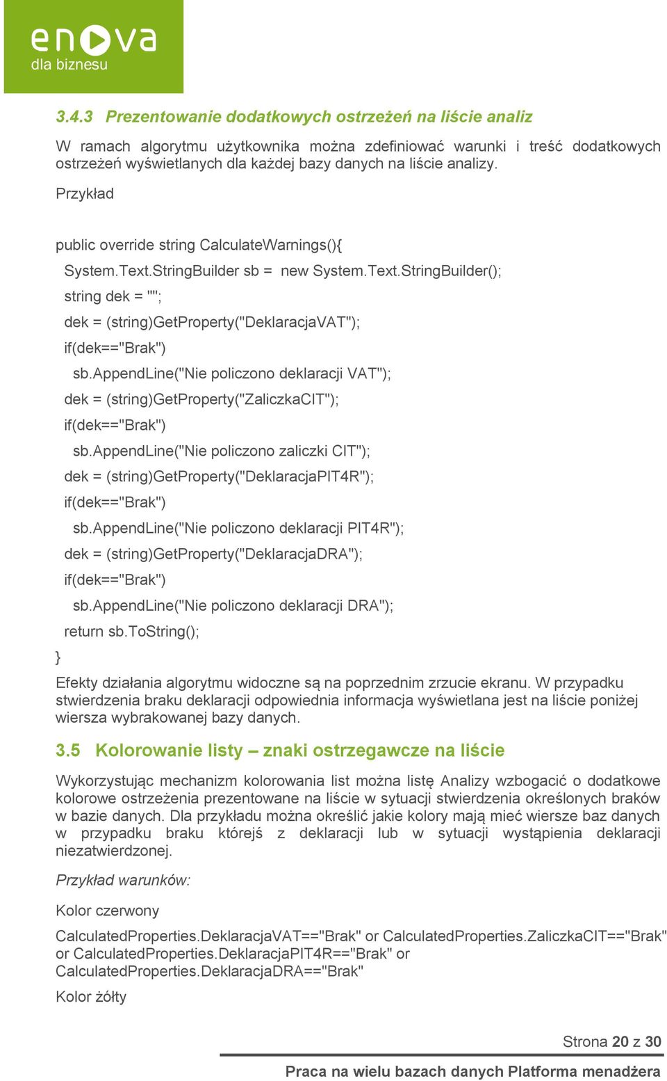 appendline("nie policzono deklaracji VAT"); dek = (string)getproperty("zaliczkacit"); if(dek=="brak") sb.