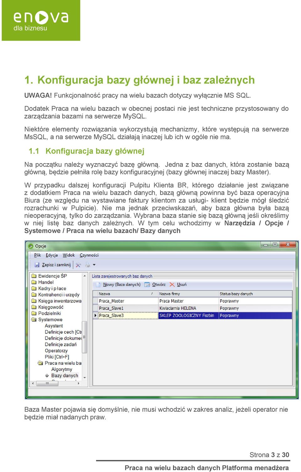 Niektóre elementy rozwiązania wykorzystują mechanizmy, które występują na serwerze MsSQL, a na serwerze MySQL działają inaczej lub ich w ogóle nie ma. 1.