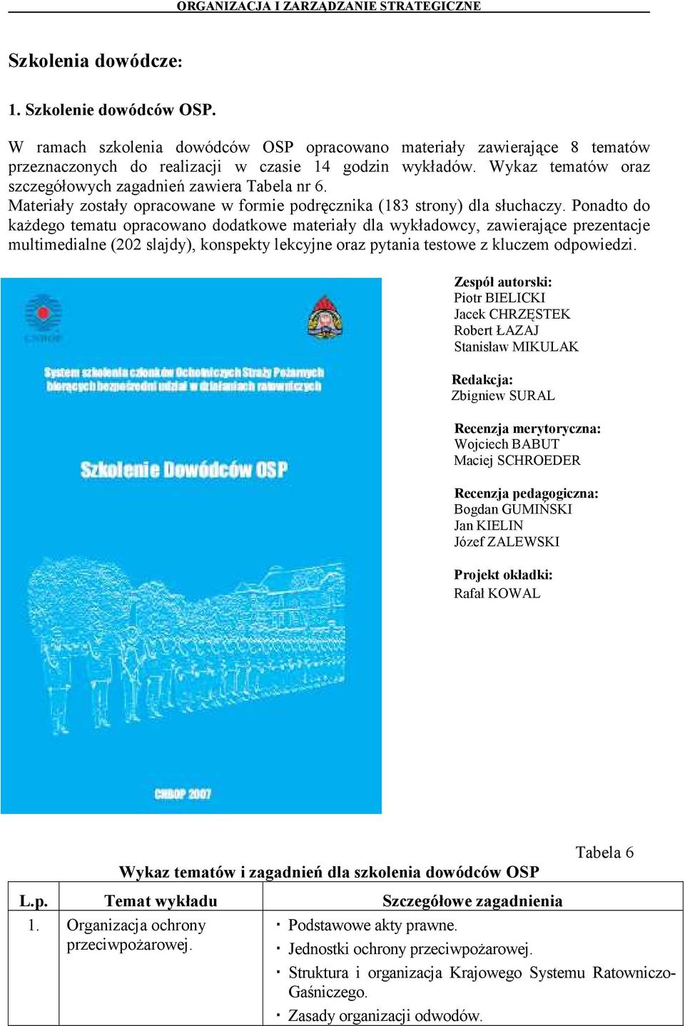 Ponadto do każdego tematu opracowano dodatkowe materiały dla wykładowcy, zawierające prezentacje multimedialne (202 slajdy), konspekty lekcyjne oraz pytania testowe z kluczem odpowiedzi.