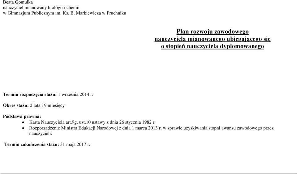 rozpoczęcia stażu: 1 września 2014 r. Okres stażu: 2 lata i 9 miesięcy Podstawa prawna: Karta Nauczyciela art.9g. ust.