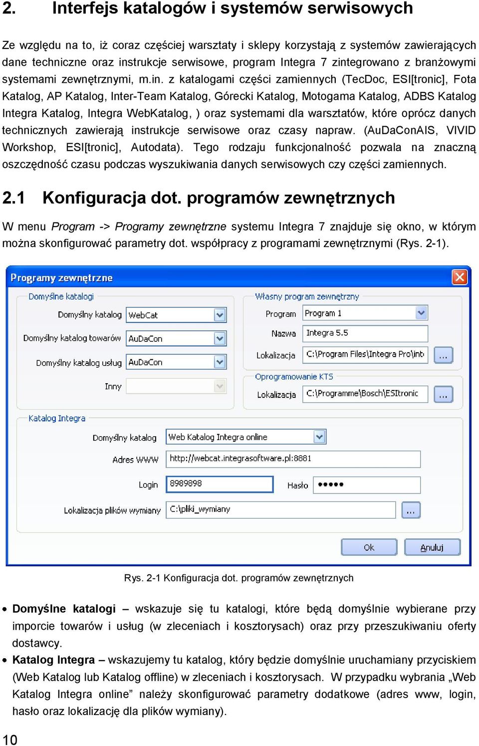 Katalog Integra Katalog, Integra WebKatalog, ) oraz systemami dla warsztatów, które oprócz danych technicznych zawierają instrukcje serwisowe oraz czasy napraw.