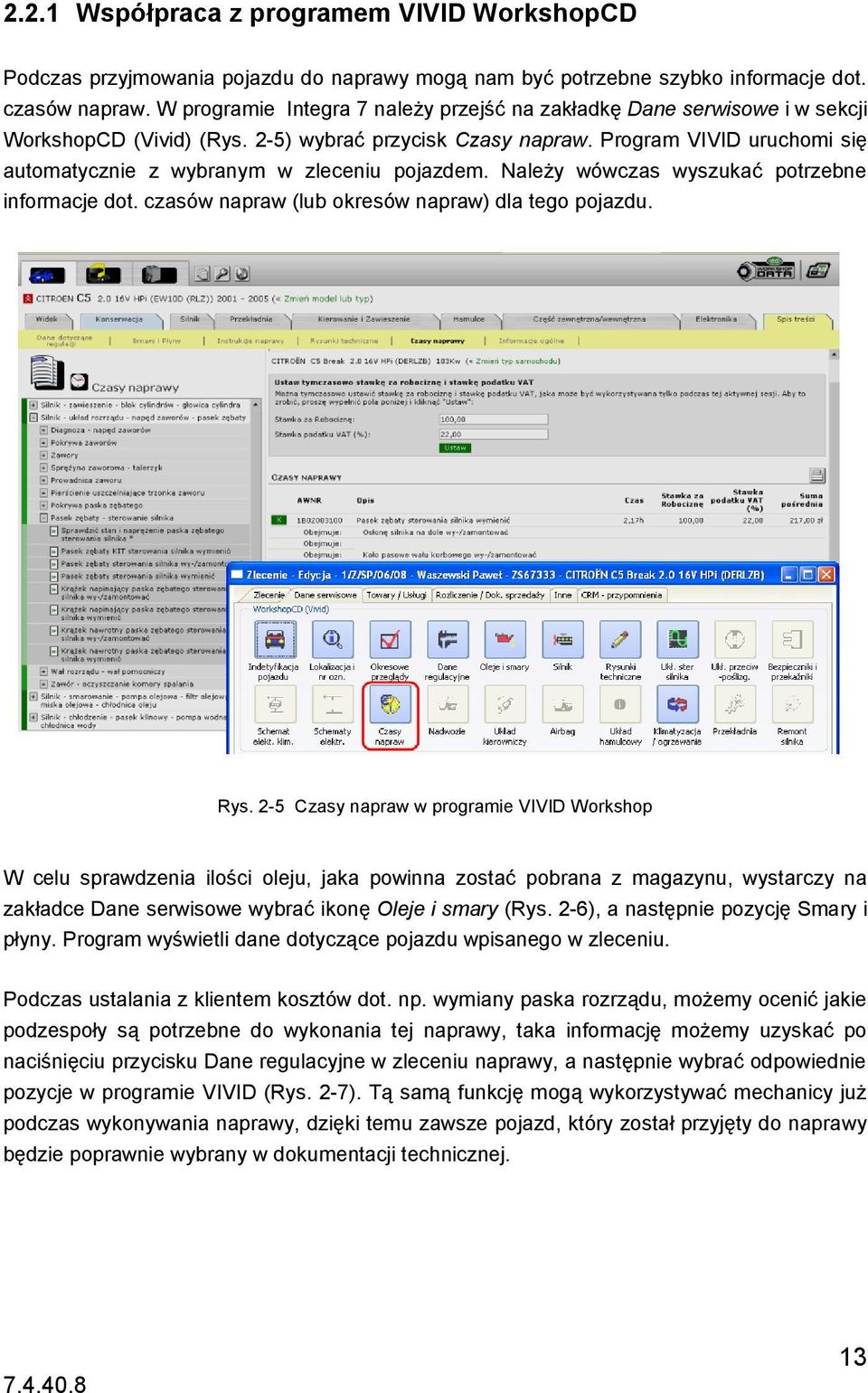 Program VIVID uruchomi się automatycznie z wybranym w zleceniu pojazdem. Należy wówczas wyszukać potrzebne informacje dot. czasów napraw (lub okresów napraw) dla tego pojazdu. Rys.