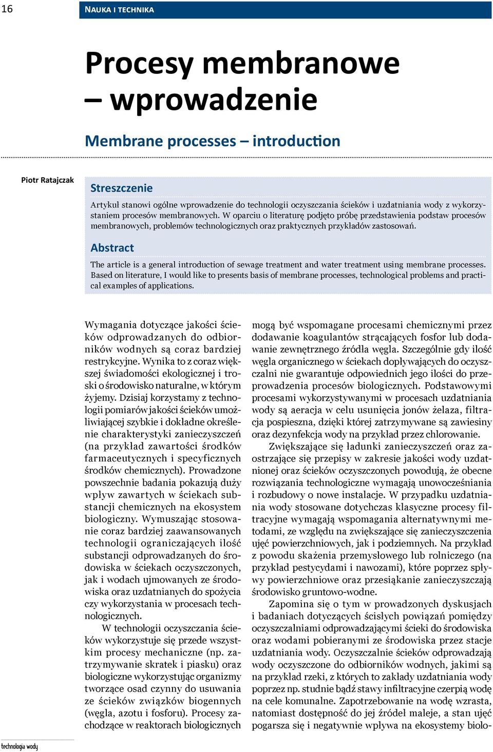 Abstract The article is a general introduction of sewage treatment and water treatment using membrane processes.