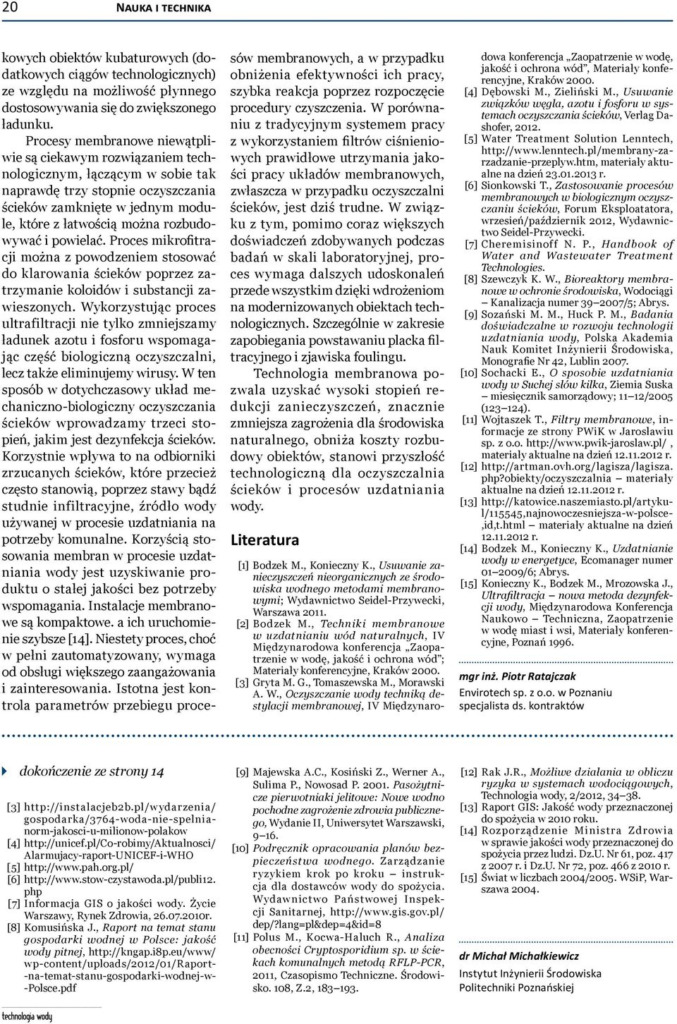 rozbudowywać i powielać. Proces mikrofitracji można z powodzeniem stosować do klarowania ścieków poprzez zatrzymanie koloidów i substancji zawieszonych.