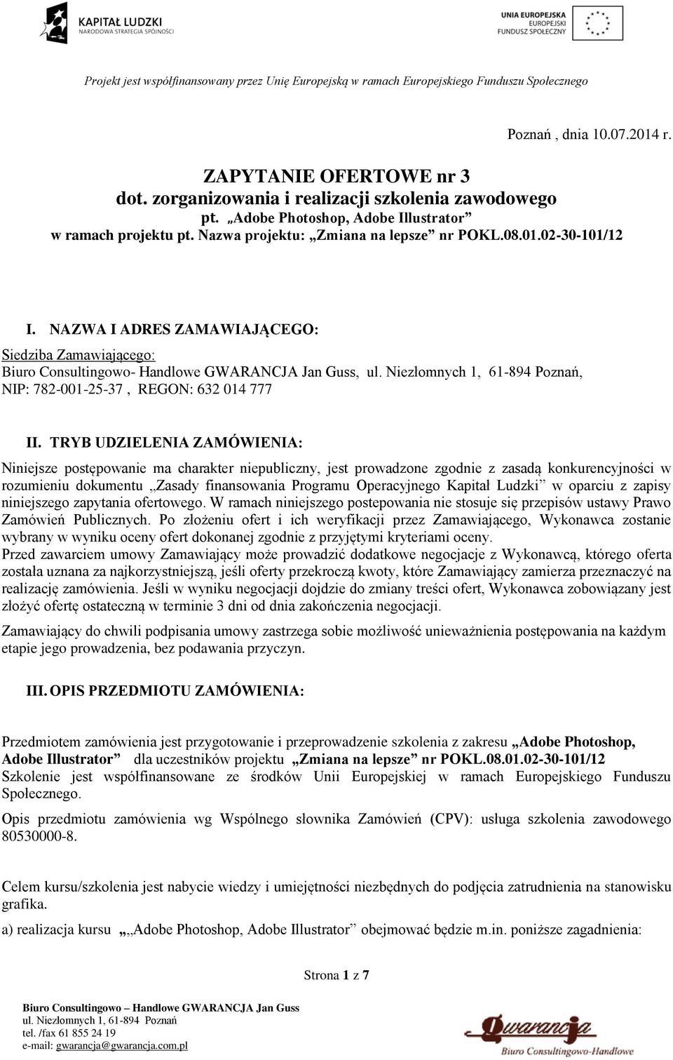 NAZWA I ADRES ZAMAWIAJĄCEGO: Siedziba Zamawiającego: Biuro Consultingowo- Handlowe GWARANCJA Jan Guss,, NIP: 782-001-25-37, REGON: 632 014 777 II.