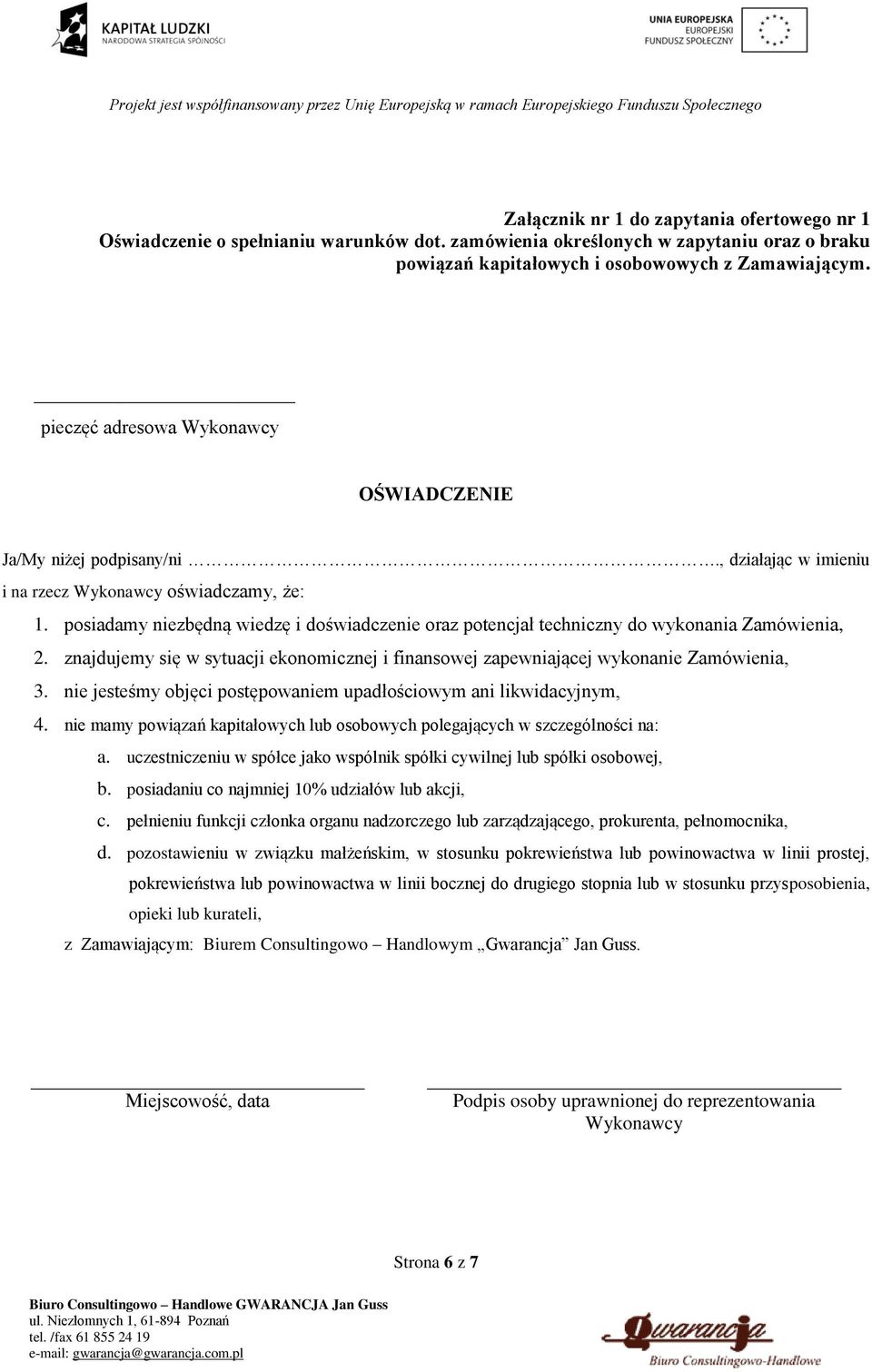 posiadamy niezbędną wiedzę i doświadczenie oraz potencjał techniczny do wykonania Zamówienia, 2. znajdujemy się w sytuacji ekonomicznej i finansowej zapewniającej wykonanie Zamówienia, 3.