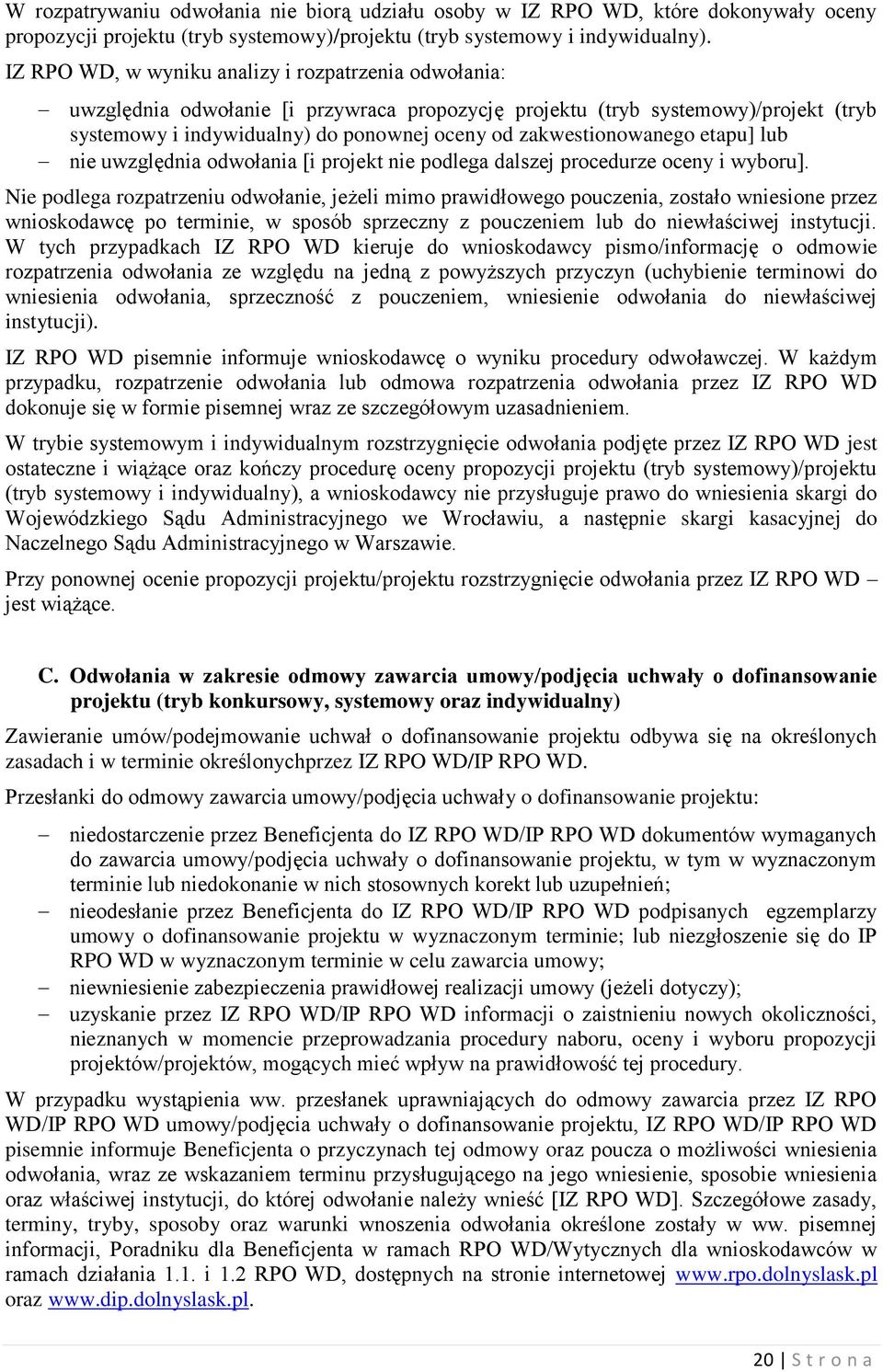 zakwestionowanego etapu] lub nie uwzględnia odwołania [i projekt nie podlega dalszej procedurze oceny i wyboru].