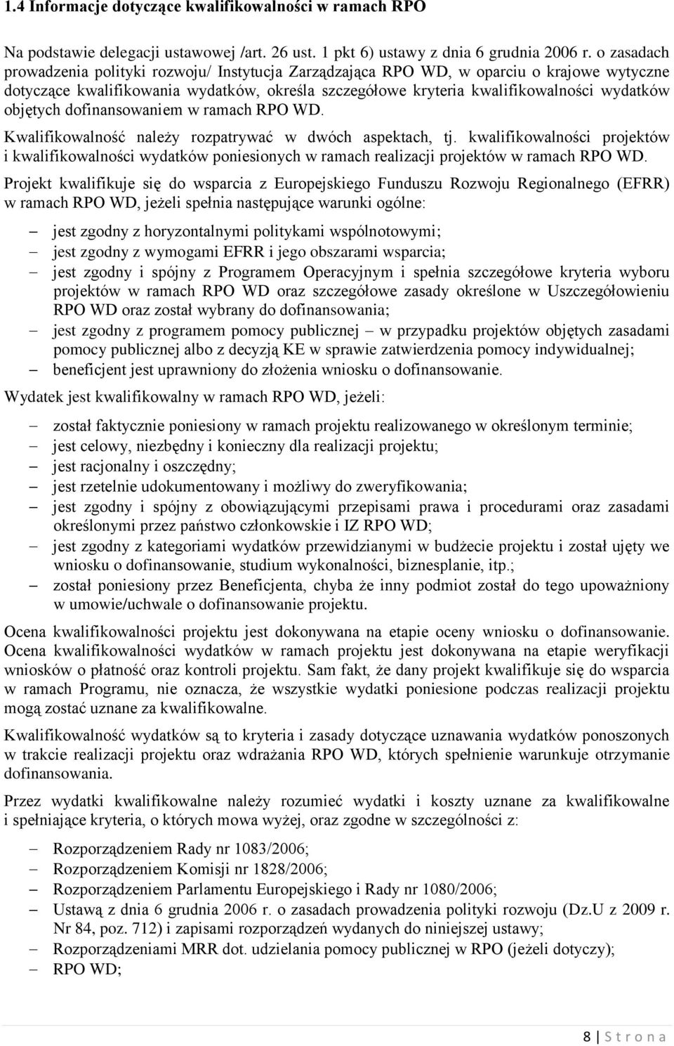 objętych dofinansowaniem w ramach RPO WD. Kwalifikowalność należy rozpatrywać w dwóch aspektach, tj.