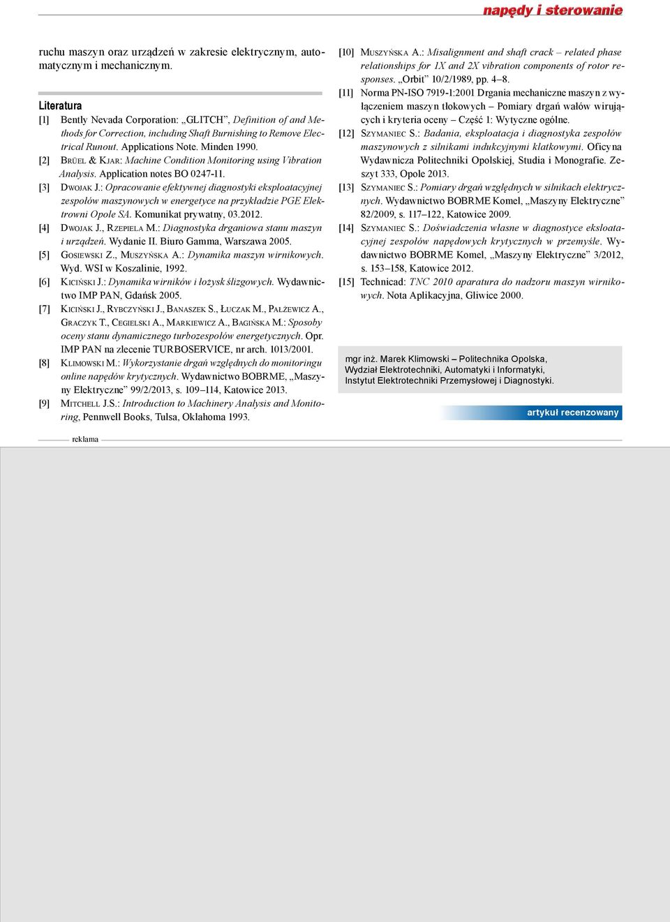 [2] Brüel & Kjar: Machine Condition Monitoring using Vibration Analysis. Application notes BO 0247-11. [3] Dwojak J.