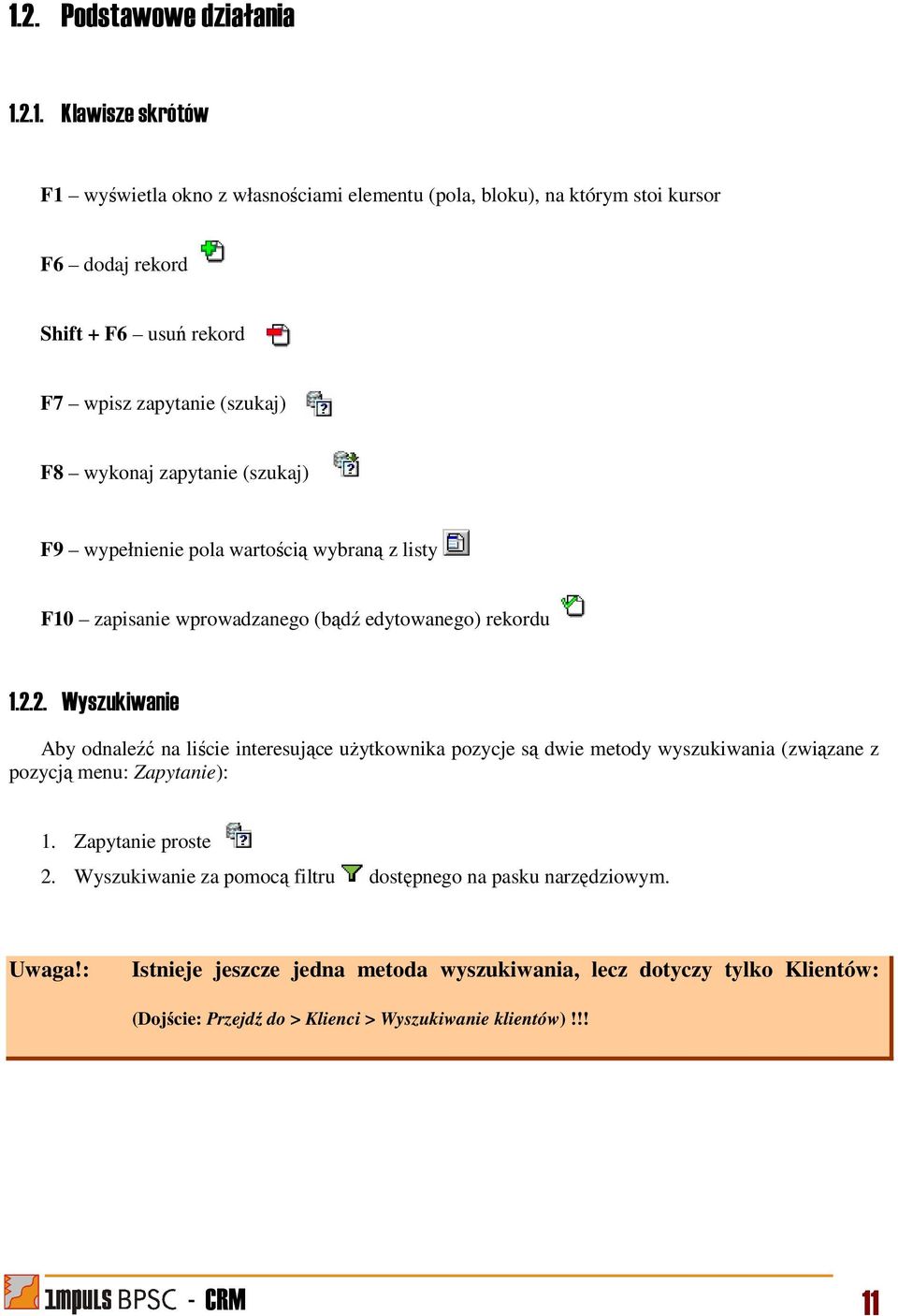 2. Wyszukiwanie Aby odnaleźć na liście interesujące użytkownika pozycje są dwie metody wyszukiwania (związane z pozycją menu: Zapytanie): 1. Zapytanie proste 2.