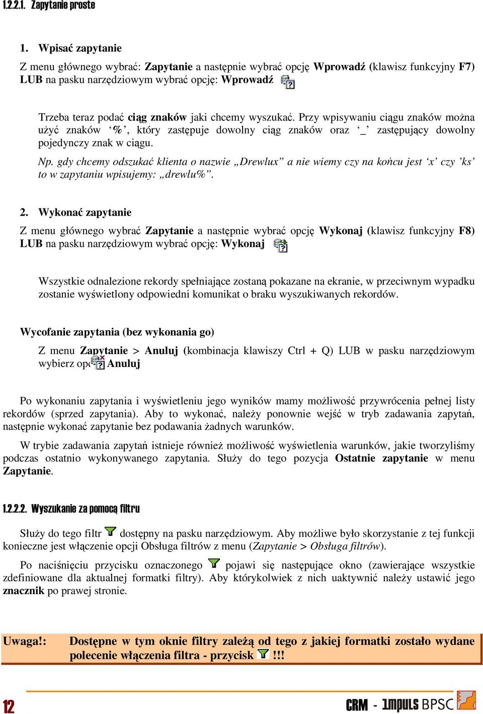 wyszukać. Przy wpisywaniu ciągu znaków można użyć znaków %, który zastępuje dowolny ciąg znaków oraz _ zastępujący dowolny pojedynczy znak w ciągu. Np.