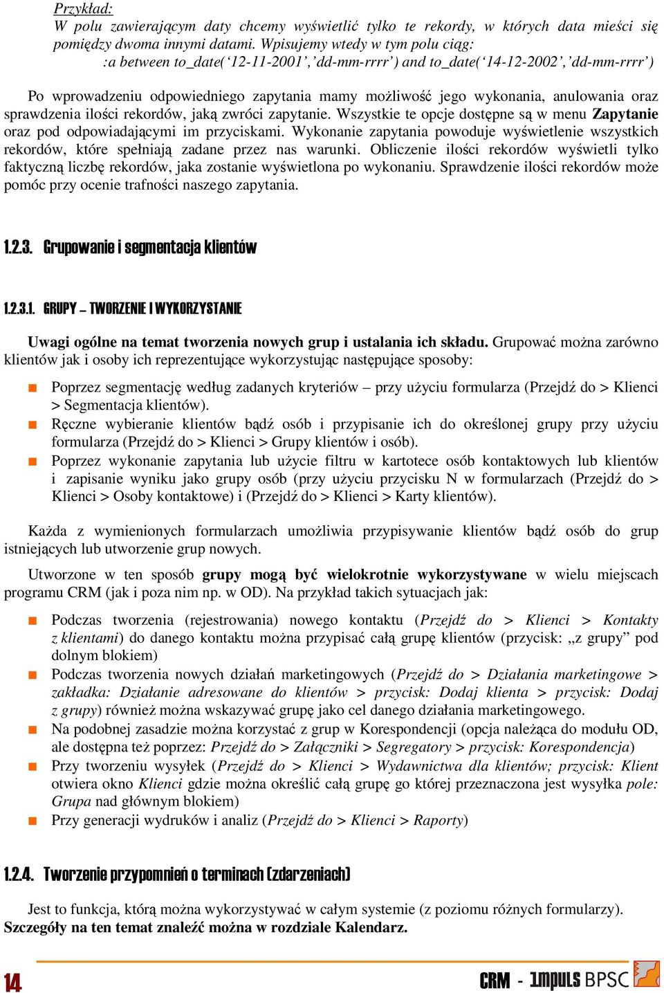 oraz sprawdzenia ilości rekordów, jaką zwróci zapytanie. Wszystkie te opcje dostępne są w menu Zapytanie oraz pod odpowiadającymi im przyciskami.