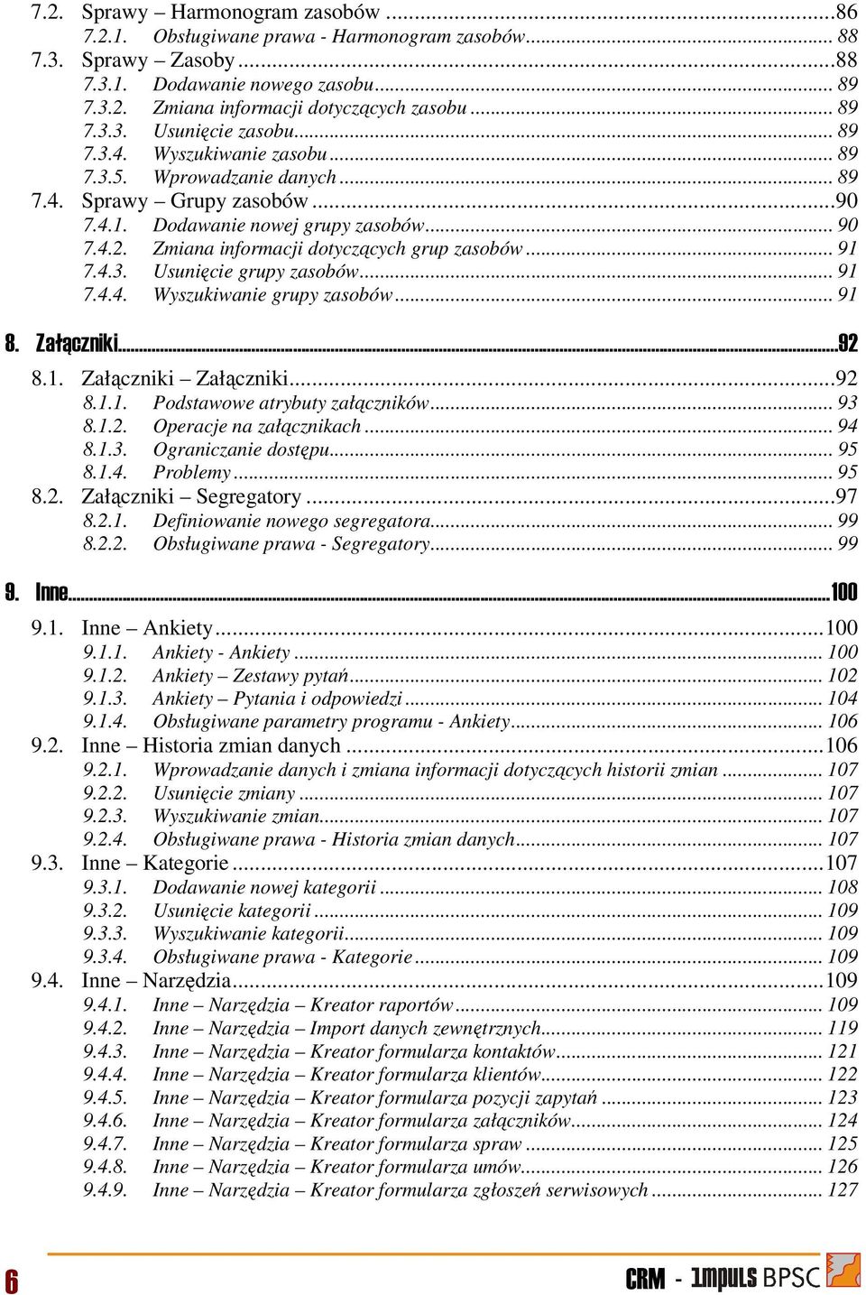 Zmiana informacji dotyczących grup zasobów... 91 7.4.3. Usunięcie grupy zasobów... 91 7.4.4. Wyszukiwanie grupy zasobów... 91 8. Załączniki...92 8.1. Załączniki Załączniki...92 8.1.1. Podstawowe atrybuty załączników.
