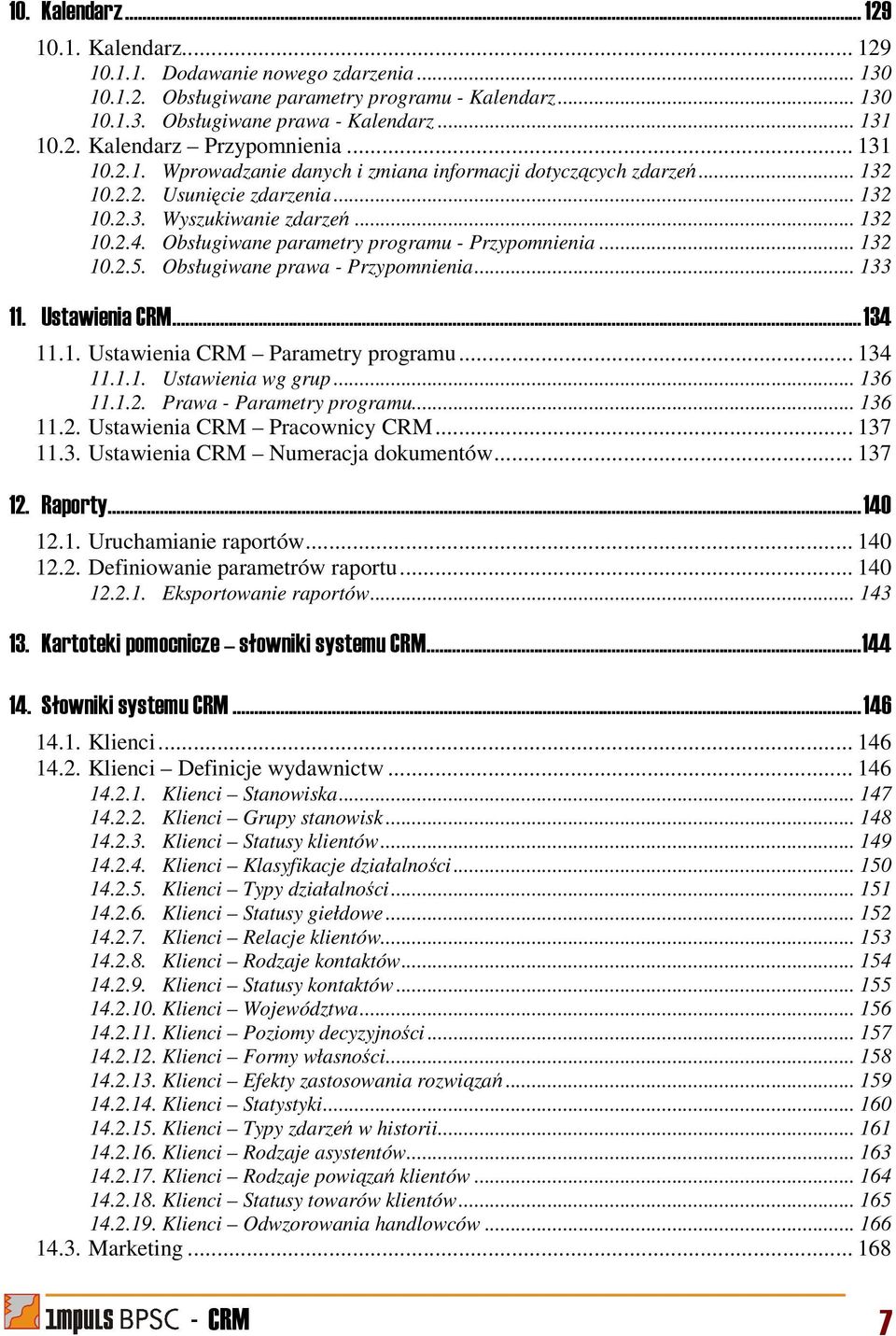 Obsługiwane parametry programu - Przypomnienia... 132 10.2.5. Obsługiwane prawa - Przypomnienia... 133 11. Ustawienia CRM...134 11.1. Ustawienia CRM Parametry programu... 134 11.1.1. Ustawienia wg grup.