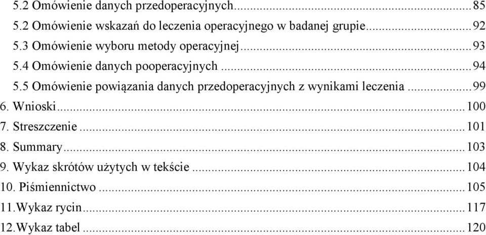 5 Omówienie powiązania danych przedoperacyjnych z wynikami leczenia... 99 6. Wnioski... 100 7. Streszczenie.