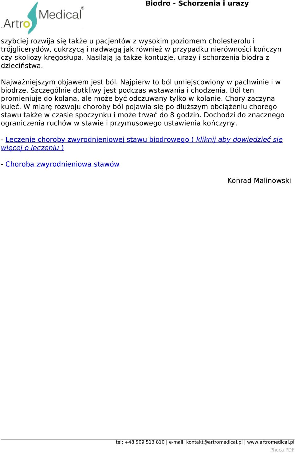 kręgosłupa. Nasilają ją także kontuzje, urazy i schorzenia biodra z dzieciństwa. Najważniejszym objawem jest ból. Najpierw to ból umiejscowiony w pachwinie i w biodrze.