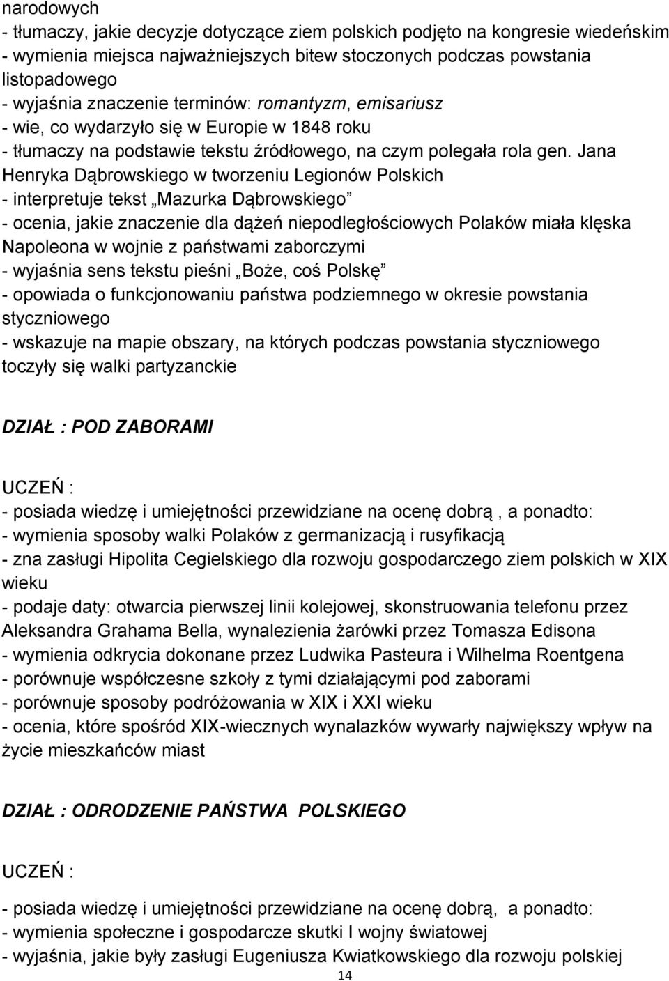 Jana Henryka Dąbrowskiego w tworzeniu Legionów Polskich - interpretuje tekst Mazurka Dąbrowskiego - ocenia, jakie znaczenie dla dążeń niepodległościowych Polaków miała klęska Napoleona w wojnie z