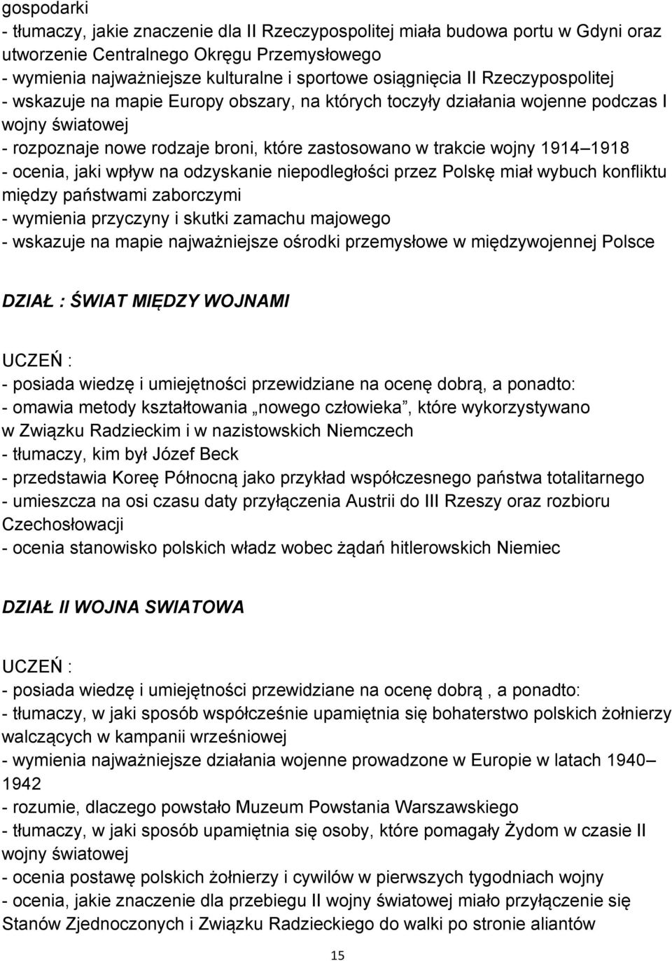 ocenia, jaki wpływ na odzyskanie niepodległości przez Polskę miał wybuch konfliktu między państwami zaborczymi - wymienia przyczyny i skutki zamachu majowego - wskazuje na mapie najważniejsze ośrodki