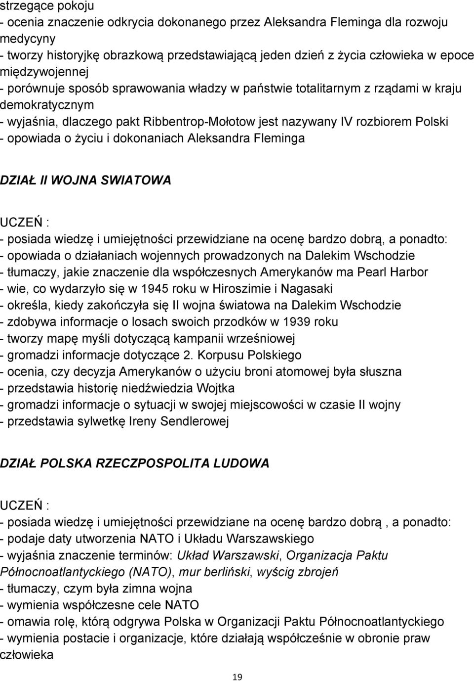 o życiu i dokonaniach Aleksandra Fleminga DZIAŁ II WOJNA SWIATOWA - posiada wiedzę i umiejętności przewidziane na ocenę bardzo dobrą, a ponadto: - opowiada o działaniach wojennych prowadzonych na