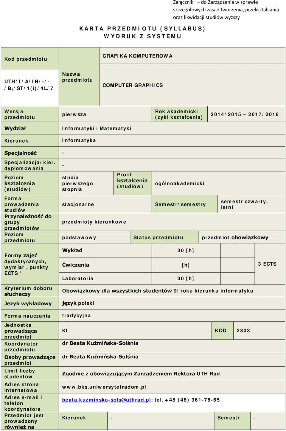 dyplomowania Poziom (studiów) Forma prowadzenia studiów Przynależność do grupy ów Poziom - studia pierwszego stopnia stacjonarne y kierunkowe Profil (studiów) ogólnoakademicki Semestr/semestry