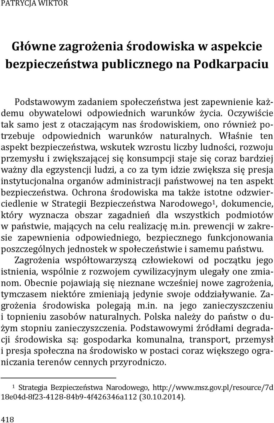 Właśnie ten aspekt bezpieczeństwa, wskutek wzrostu liczby ludności, rozwoju przemysłu i zwiększającej się konsumpcji staje się coraz bardziej ważny dla egzystencji ludzi, a co za tym idzie zwiększa