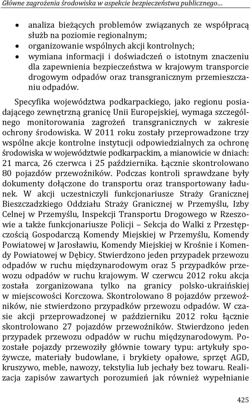 Specyfika województwa podkarpackiego, jako regionu posiadającego zewnętrzną granicę Unii Europejskiej, wymaga szczególnego monitorowania zagrożeń transgranicznych w zakresie ochrony środowiska.