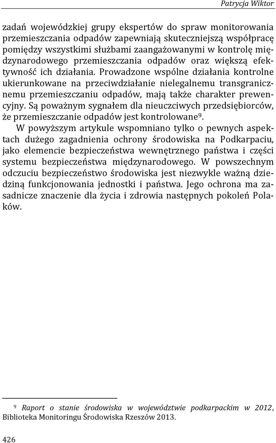 Prowadzone wspólne działania kontrolne ukierunkowane na przeciwdziałanie nielegalnemu transgranicznemu przemieszczaniu odpadów, mają także charakter prewencyjny.