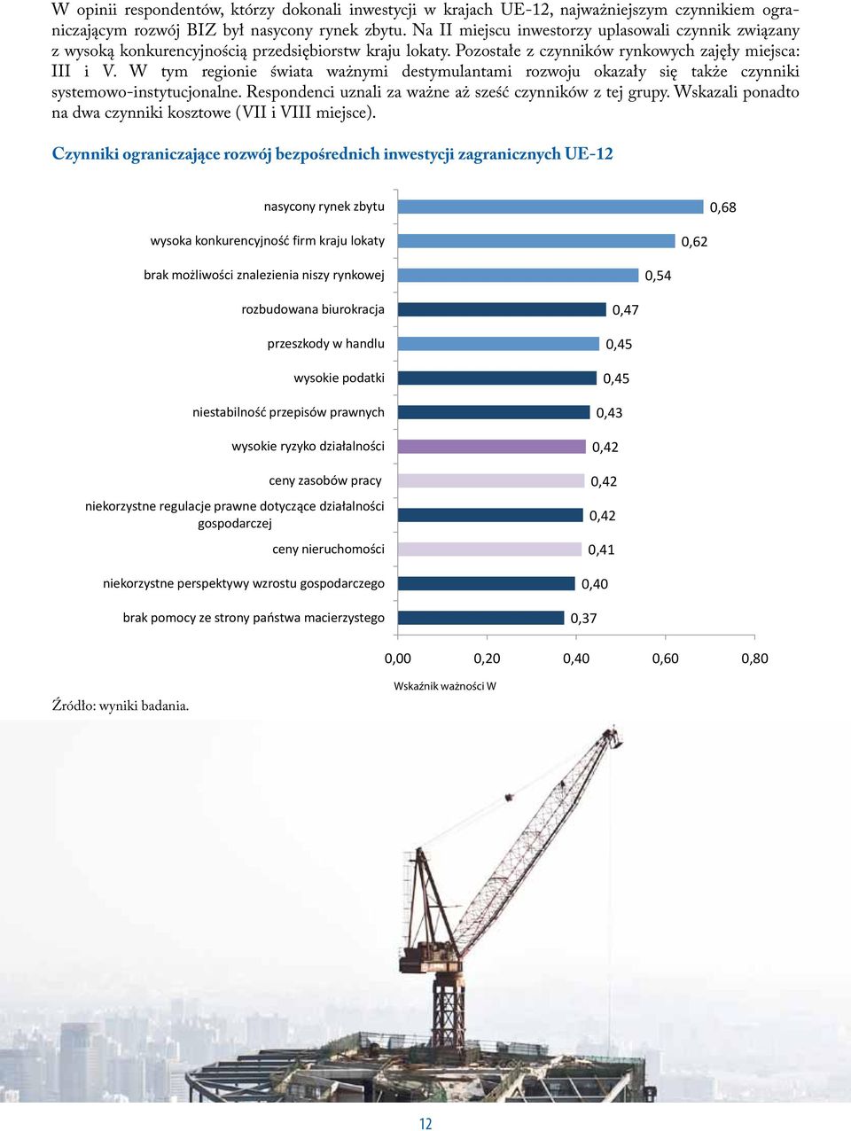 W tym regionie świata ważnymi destymulantami rozwoju okazały się także czynniki systemowo-instytucjonalne. Respondenci uznali za ważne aż sześć czynników z tej grupy.