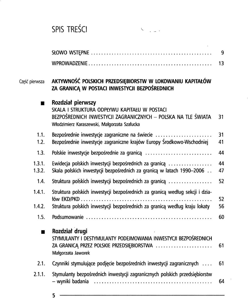 KAPITAŁU W POSTACI BEZPOŚREDNICH INWESTYCJI ZAGRANICZNYCH - POLSKA NA TLE ŚWIATA 31 Włodzimierz Karaszewski, Małgorzata Szałucka 1.1. Bezpośrednie inwestycje zagraniczne na świecie 31 1.2.