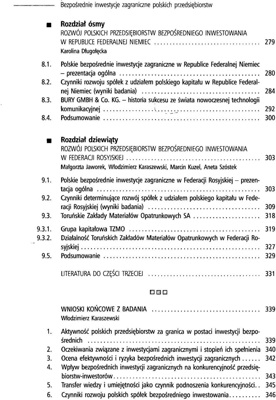 0 8.2. Czynniki rozwoju spółek z udziałem polskiego kapitału w Republice Federalnej Niemiec (wyniki badania) 284 8.3. BURY GMBH & Co. KG.