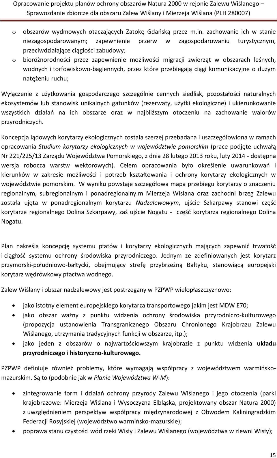 w obszarach leśnych, wodnych i torfowiskowo-bagiennych, przez które przebiegają ciągi komunikacyjne o dużym natężeniu ruchu; Wyłączenie z użytkowania gospodarczego szczególnie cennych siedlisk,