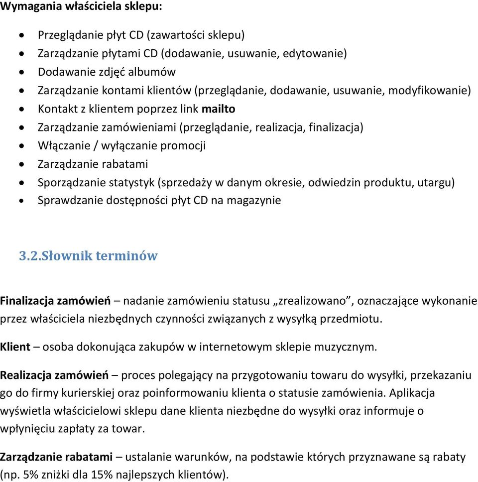 Sporządzanie statystyk (sprzedaży w danym okresie, odwiedzin produktu, utargu) Sprawdzanie dostępności płyt CD na magazynie 3.2.