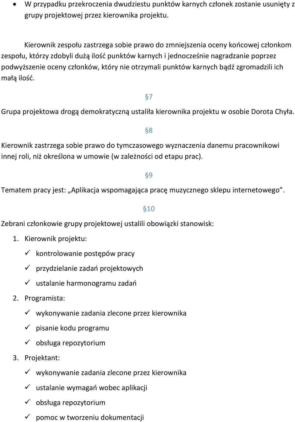 który nie otrzymali punktów karnych bądź zgromadzili ich małą ilość. 7 Grupa projektowa drogą demokratyczną ustaliła kierownika projektu w osobie Dorota Chyła.