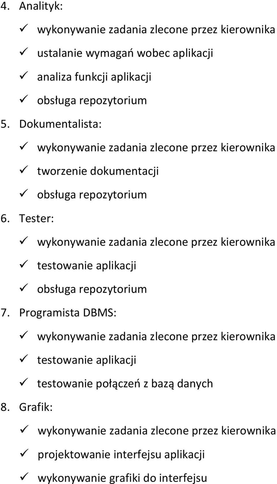 Tester: wykonywanie zadania zlecone przez kierownika testowanie aplikacji obsługa repozytorium 7.