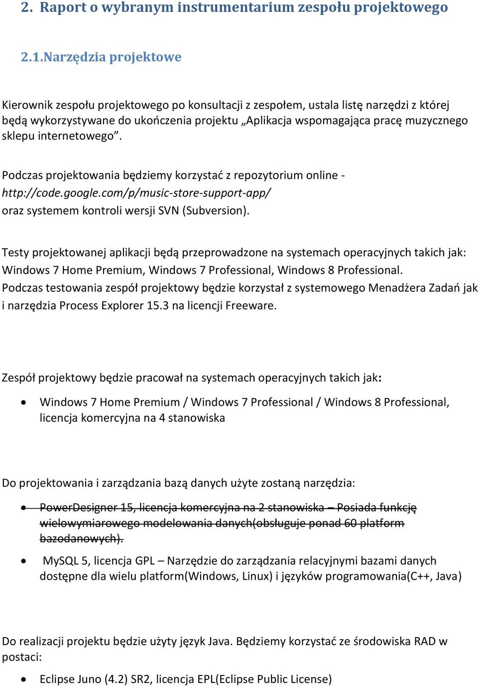 internetowego. Podczas projektowania będziemy korzystać z repozytorium online - http://code.google.com/p/music-store-support-app/ oraz systemem kontroli wersji SVN (Subversion).