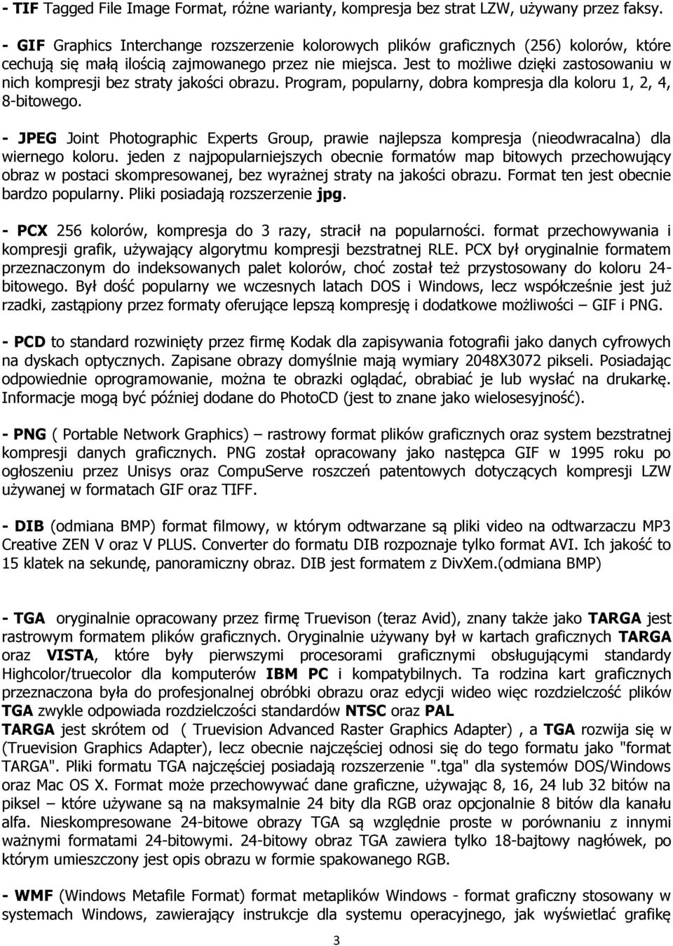 Jest to możliwe dzięki zastosowaniu w nich kompresji bez straty jakości obrazu. Program, popularny, dobra kompresja dla koloru 1, 2, 4, 8-bitowego.