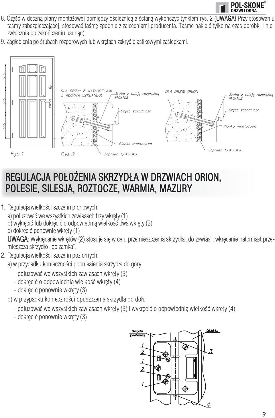Dodatkowo lub wkrętach zakryć plastikowymi łączenie ościeżnicy zzz 8. Część widoczną piany montażowej pomiędzy ościeżnicą a ścianą wykończyć producenta). tynkiem Porys. utwardzeniu 2 (UWAGA!
