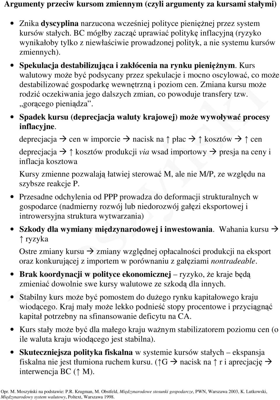 Kurs walutowy może być podsycany przez spekulacje i mocno oscylować, co może destabilizować gospodarkę wewnętrzną i poziom cen.