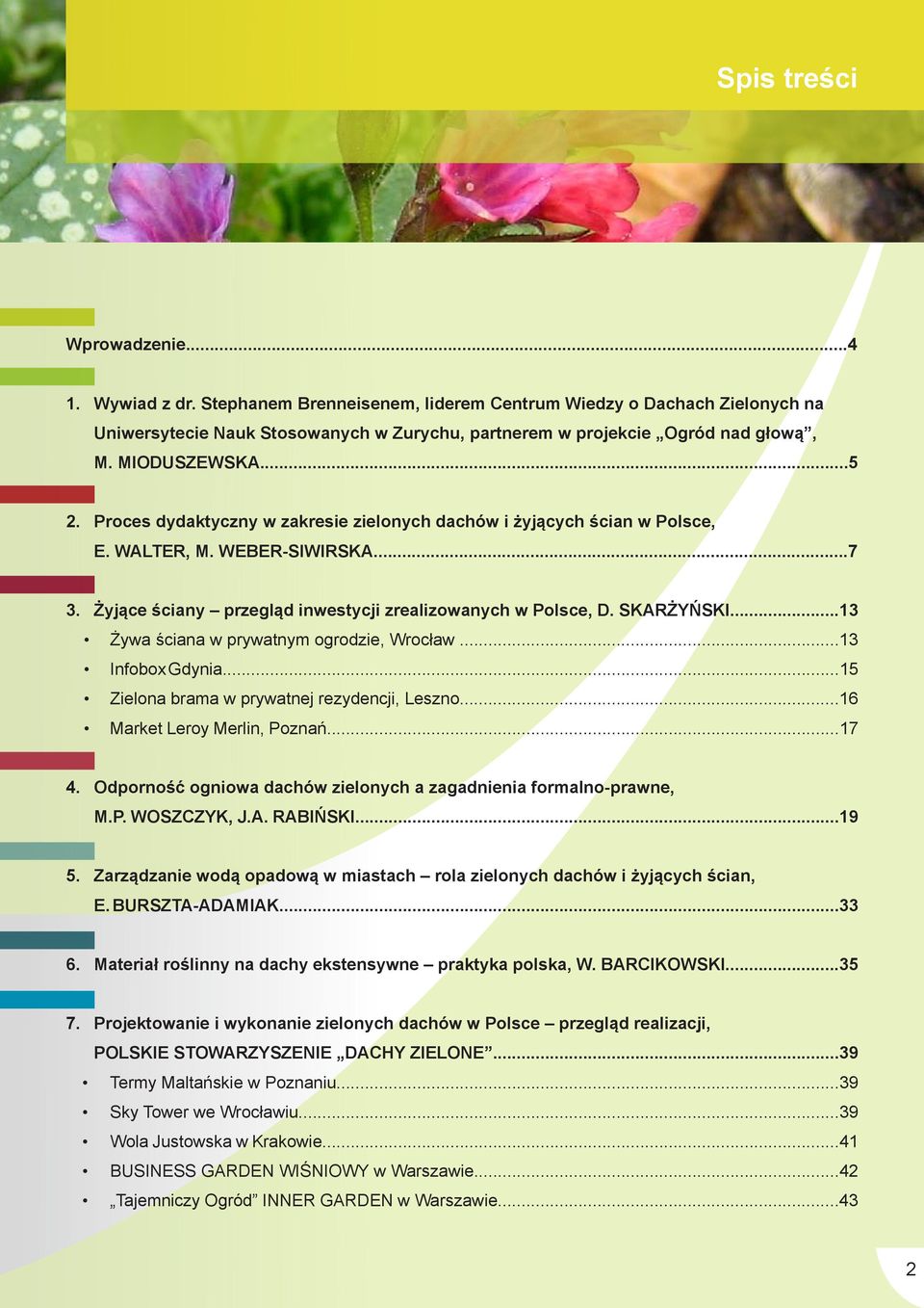 SKARŻYŃSKI...13 Żywa ściana w prywatnym ogrodzie, Wrocław...13 Infobox Gdynia...15 Zielona brama w prywatnej rezydencji, Leszno...16 Market Leroy Merlin, Poznań...17 4.