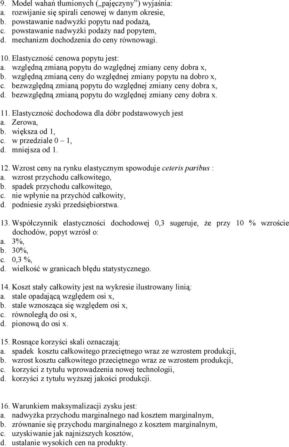 względną zmianą ceny do względnej zmiany popytu na dobro x, c. bezwzględną zmianą popytu do względnej zmiany ceny dobra x, d. bezwzględną zmianą popytu do względnej zmiany ceny dobra x. 11.