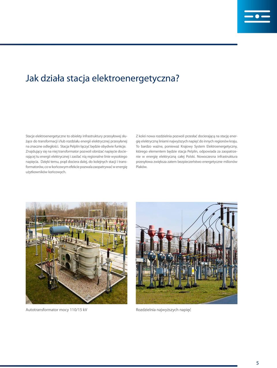 Dzięki temu, prąd dociera dalej, do kolejnych stacji i transformatorów, co w końcowym efekcie pozwala zaopatrywać w energię użytkowników końcowych.