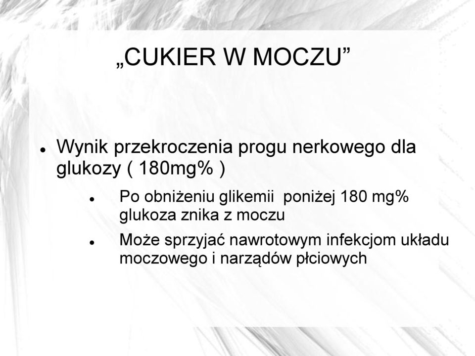 poniżej 180 mg% glukoza znika z moczu Może sprzyjać