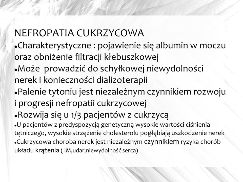 Rozwija się u 1/3 pacjentów z cukrzycą U pacjentów z predyspozycją genetyczną wysokie wartości ciśnienia tętniczego, wysokie strzężenie