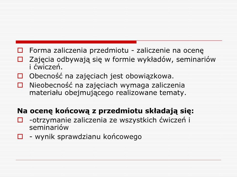 Nieobecność na zajęciach wymaga zaliczenia materiału obejmującego realizowane tematy.