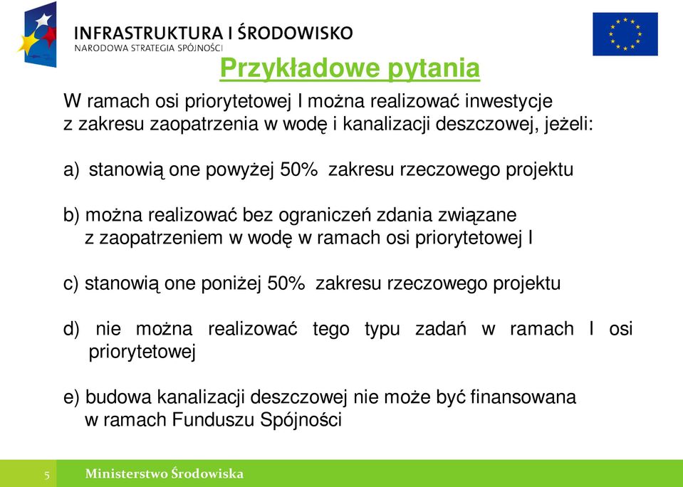 wodę w ramach osi priorytetowej I c) stanowią one poniŝej 50% zakresu rzeczowego projektu d) nie moŝna realizować tego typu zadań w