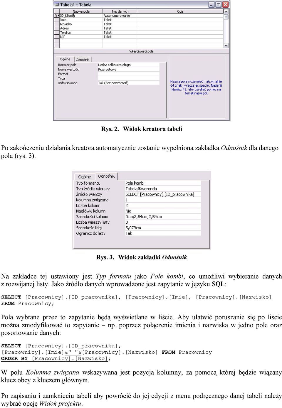 Jako źródło danych wprowadzone jest zapytanie w języku SQL: SELECT [Pracownicy].[ID_pracownika], [Pracownicy].[Imie], [Pracownicy].