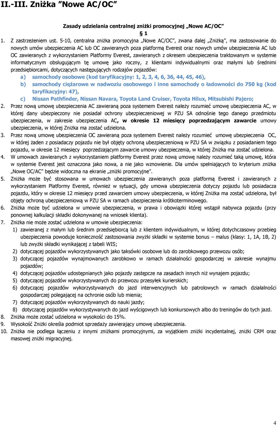 zawieranych z wykorzystaniem Platformy Everest, zawieranych z okresem ubezpieczenia traktowanym w systemie informatycznym obsługującym tę umowę jako roczny, z klientami indywidualnymi oraz małymi lub