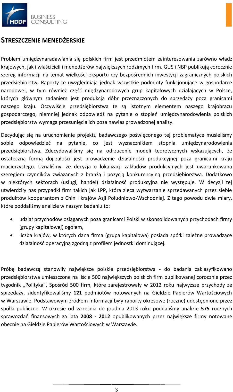 Raporty te uwzględniają jednak wszystkie podmioty funkcjonujące w gospodarce narodowej, w tym również część międzynarodowych grup kapitałowych działających w Polsce, których głównym zadaniem jest