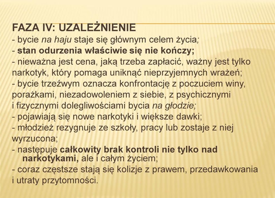 psychicznymi i fizycznymi dolegliwościami bycia na głodzie; - pojawiają się nowe narkotyki i większe dawki; - młodzież rezygnuje ze szkoły, pracy lub zostaje z niej